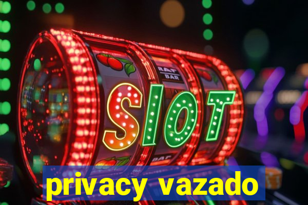 privacy vazado