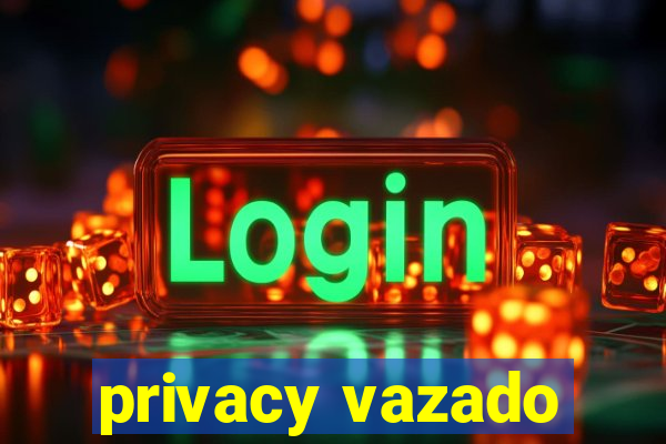 privacy vazado