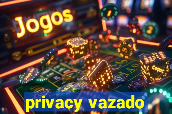 privacy vazado