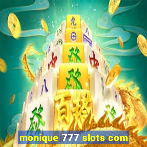 monique 777 slots com