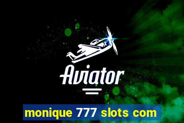 monique 777 slots com
