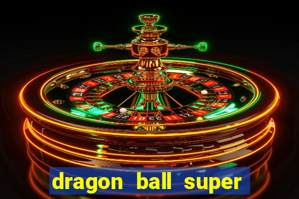 dragon ball super dublado hd