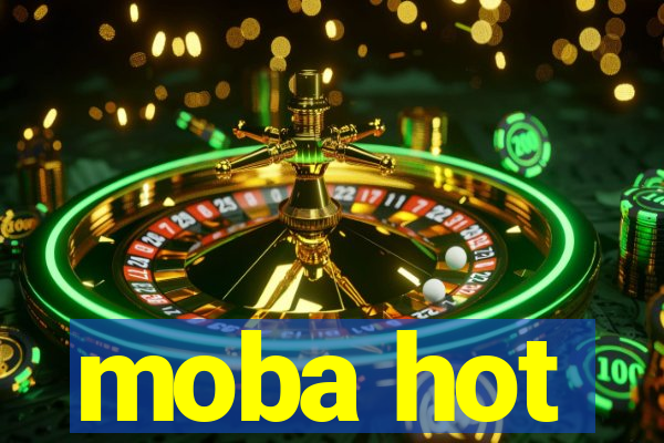 moba hot