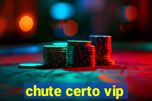 chute certo vip
