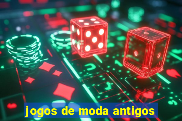 jogos de moda antigos