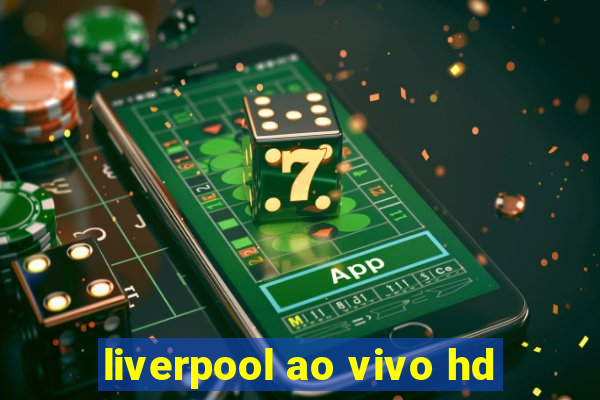 liverpool ao vivo hd