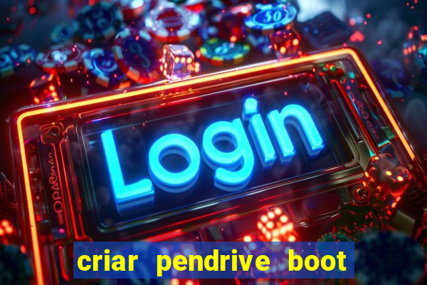 criar pendrive boot windows 10