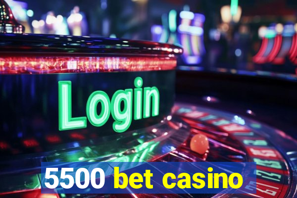 5500 bet casino