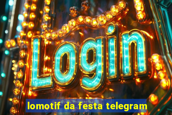 lomotif da festa telegram