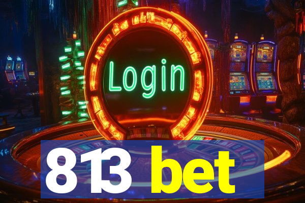 813 bet