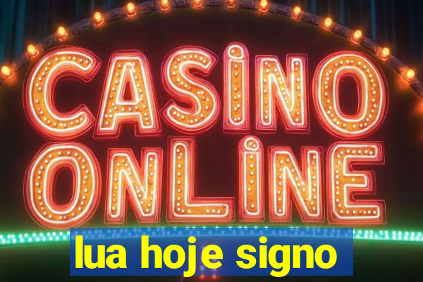 lua hoje signo