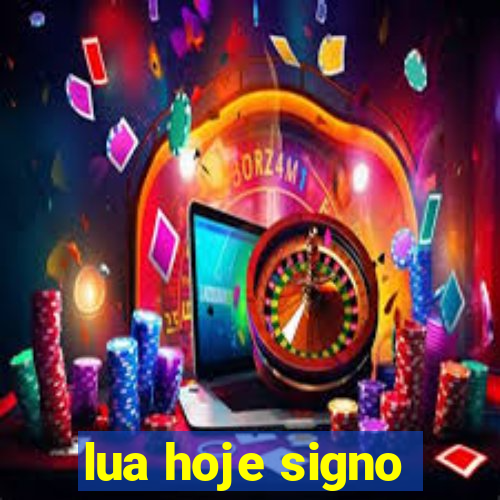 lua hoje signo
