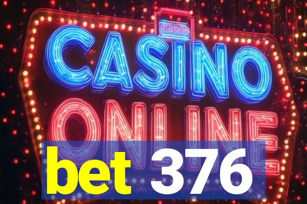 bet 376