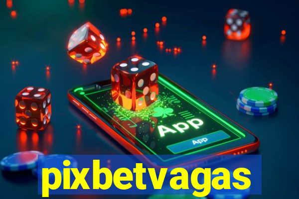 pixbetvagas
