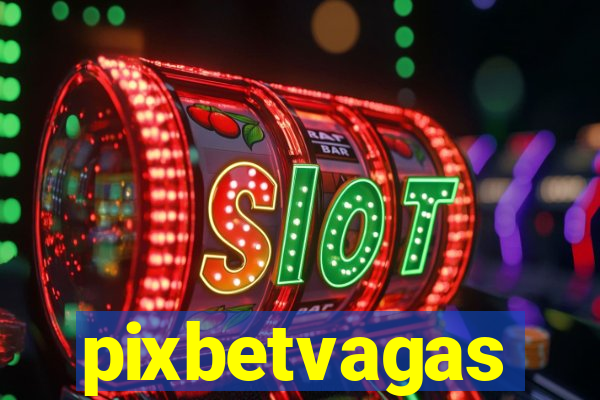 pixbetvagas
