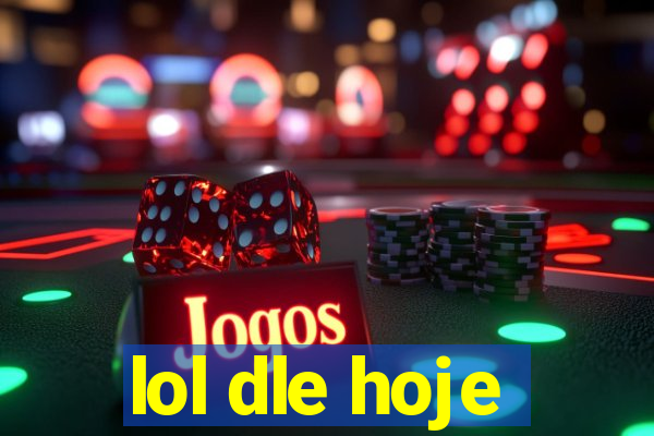 lol dle hoje