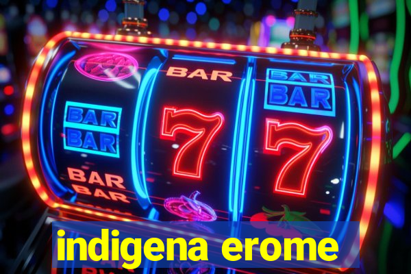 indigena erome