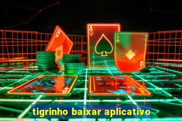 tigrinho baixar aplicativo