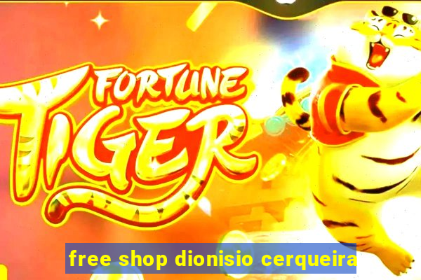 free shop dionisio cerqueira