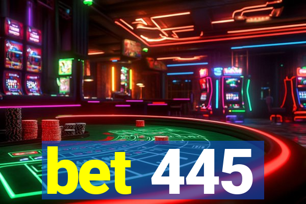 bet 445
