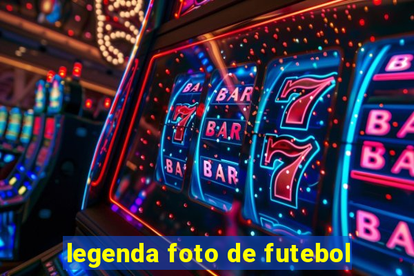 legenda foto de futebol