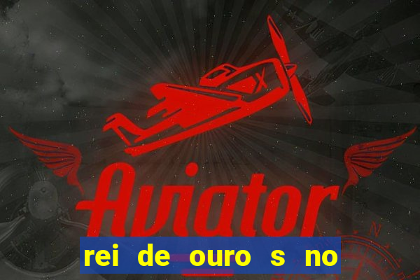 rei de ouro s no rei de ouros no amor