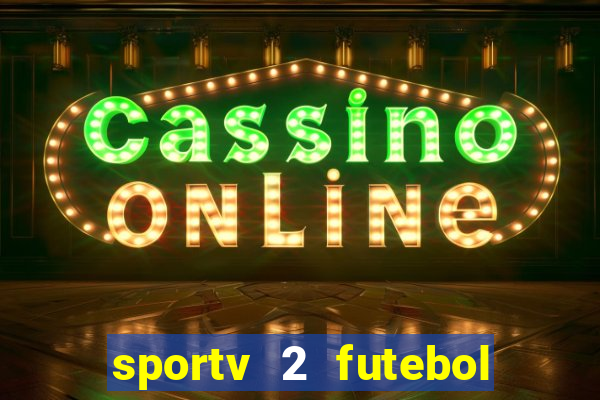sportv 2 futebol play hd