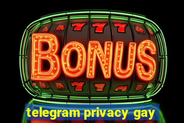 telegram privacy gay