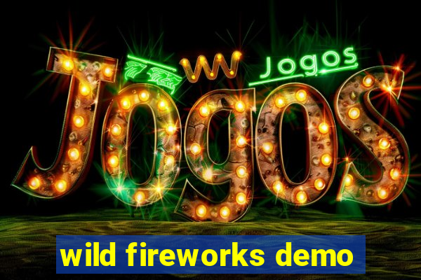 wild fireworks demo