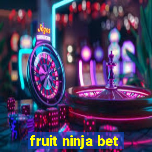 fruit ninja bet