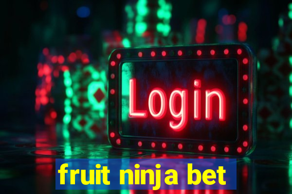 fruit ninja bet