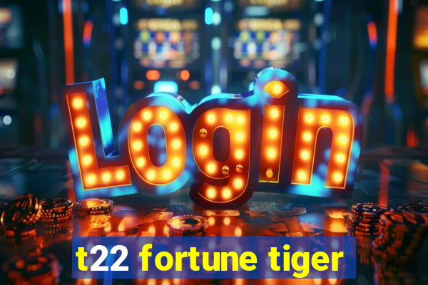 t22 fortune tiger