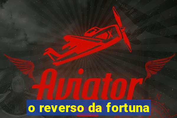 o reverso da fortuna
