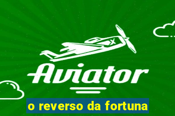 o reverso da fortuna