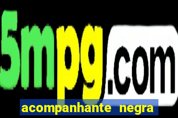 acompanhante negra sao paulo