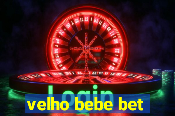 velho bebe bet
