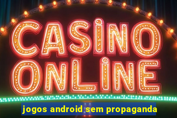 jogos android sem propaganda
