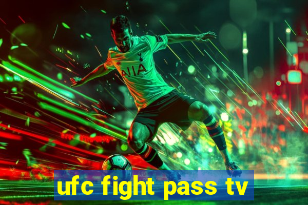 ufc fight pass tv