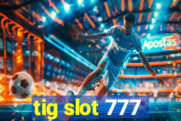 tig slot 777