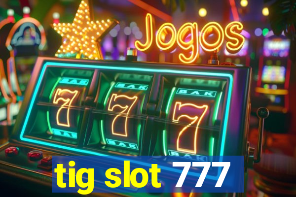 tig slot 777