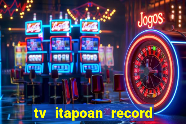 tv itapoan record bahia ao vivo