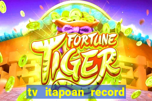 tv itapoan record bahia ao vivo