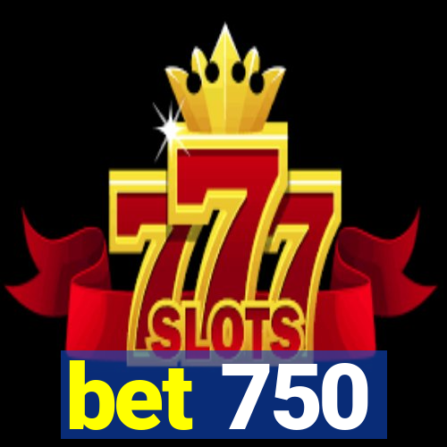 bet 750