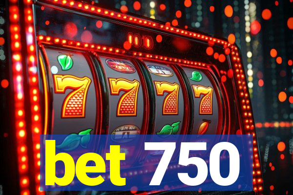 bet 750