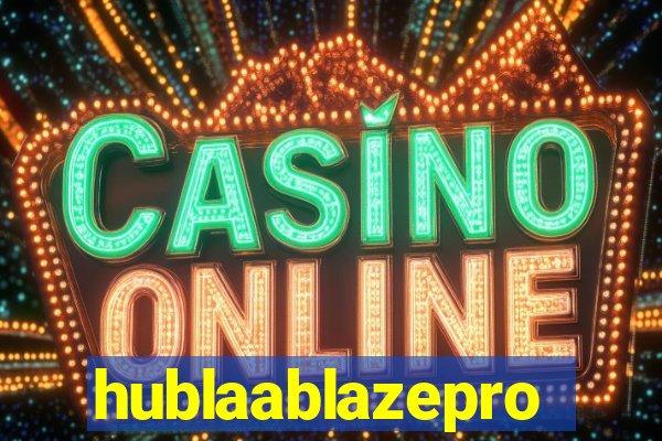 hublaablazepro