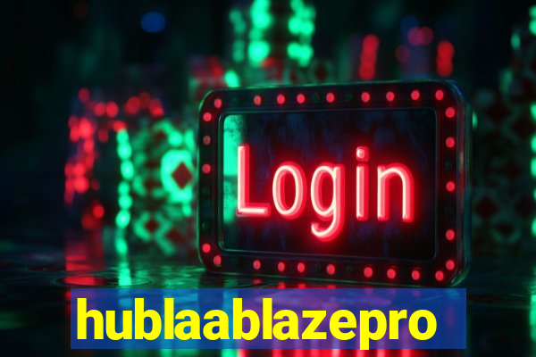 hublaablazepro