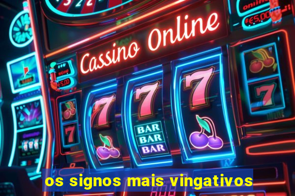 os signos mais vingativos
