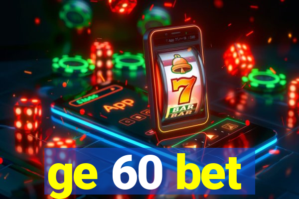 ge 60 bet