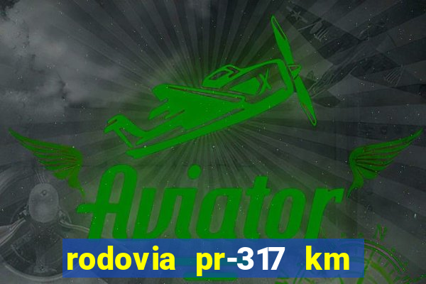 rodovia pr-317 km 155 0m sentido cresc
