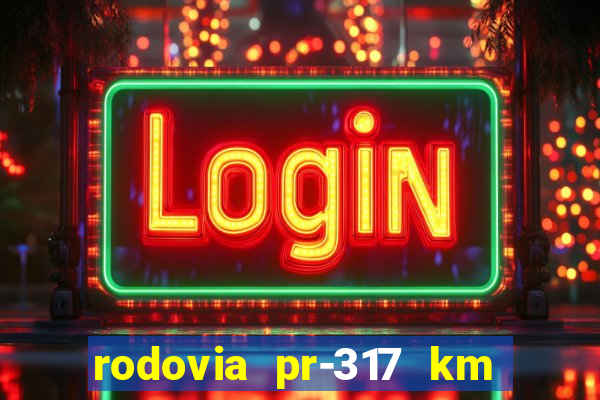 rodovia pr-317 km 155 0m sentido cresc